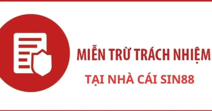 Chính sách Miễn trừ trách nhiệm Sin88 có vai trò gì?